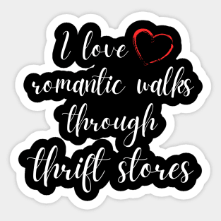 I Love Romantic Walks Through Thrift Stores Funny Sticker